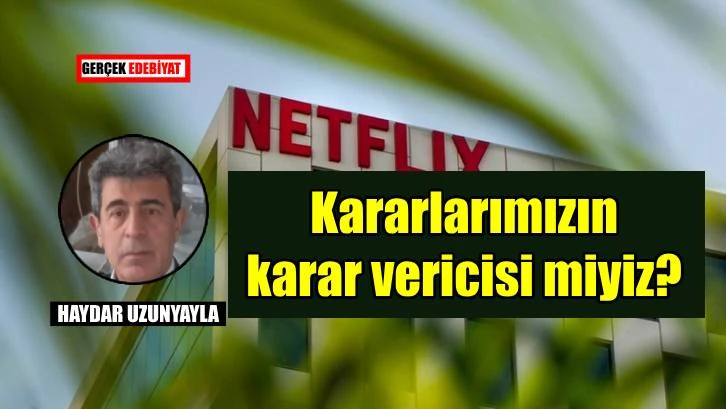 Kararlarımızın sahibi miyiz?