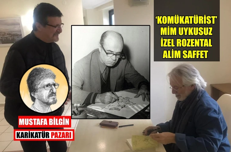 ‘Komükatürist’ Mim Uykusuz… İzel Rozental… Alim Saffet...