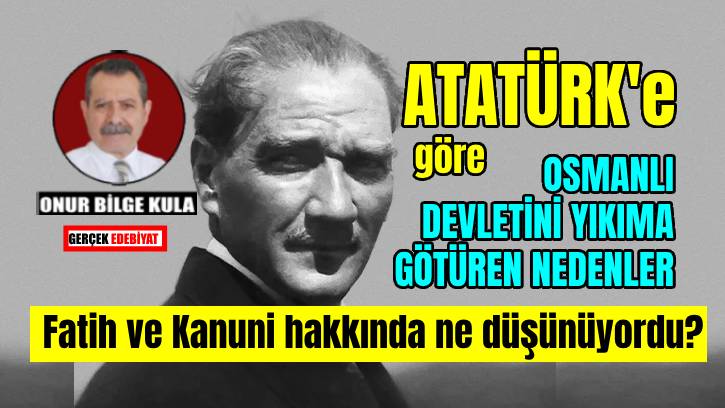 Atatürk’ün tek adam eleştirisi ve yönetim anlayışı / Prof. Dr. Onur Bilge Kula