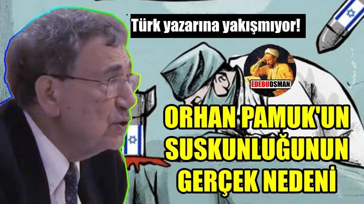 Orhan Pamuk’un Gazze konusunda suskunluğunun nedeni anlaşıldı
