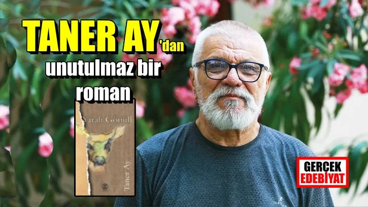 Taner Ay ve yeni romanı ‘Yaralı Gönül’