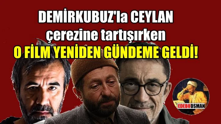 Zeki Demirkubuz’la Nuri Bilge kavga etmiş ama ödülleri o film toplamıştı!