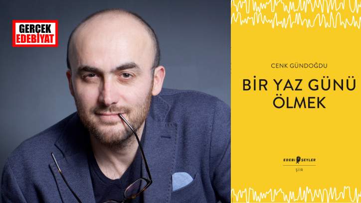 Cenk Gündoğdu’dan yeni şiirler: Bir Yaz Günü Ölmek