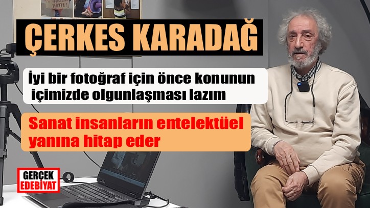 Çerkes Karadağ: Fotoğraf nerede sanattır nerede amatör bir uğraştır