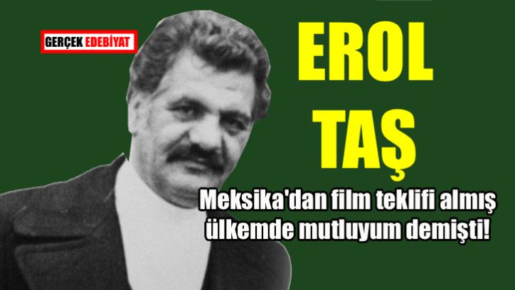 Sinemamızın iyi ve kötü'sü: Erol Taş