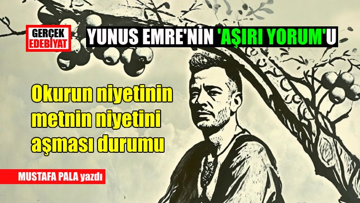 Yunus ve 'Çıktım erik dalına'nın 'aşırı yorum'u / Mustafa Pala