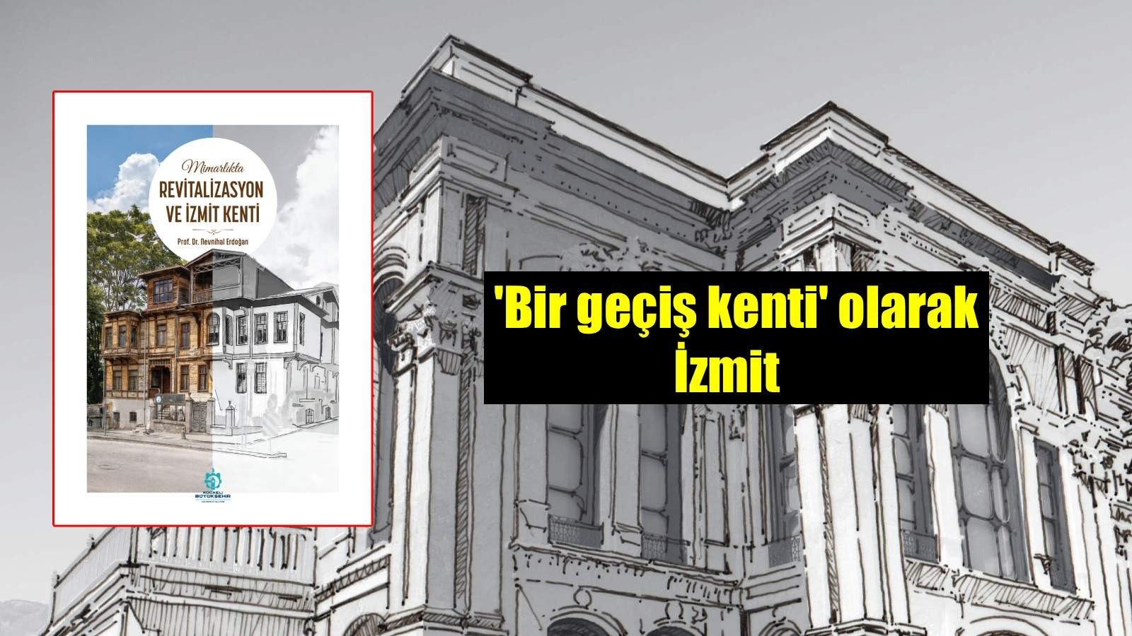 Mimarlıkta Revitalizasyon ve İzmit Kenti kitabı yayımlandı