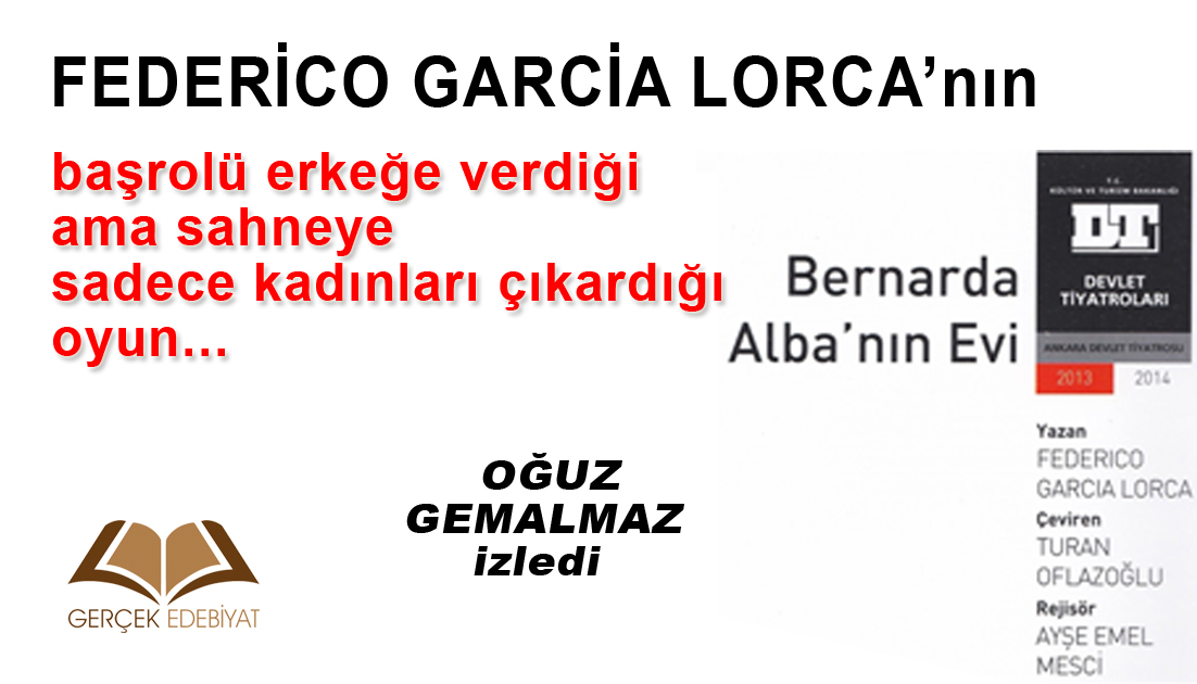 Bernarda Alba'nın Evi oyununda gördüklerim... / Oğuz Gemalmaz