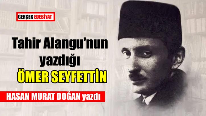 Cancağızımız Ömer Seyfetti̇n’i̇n mücadele ve edebi̇yat dolu kısa yaşamı​