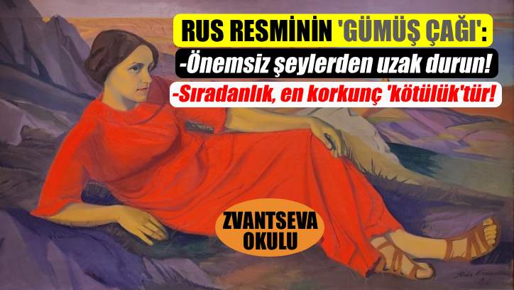 Rus Empresyonizm Müzesi'nde Zvantseva Okulu sergisi üzerine / Galina İvankina