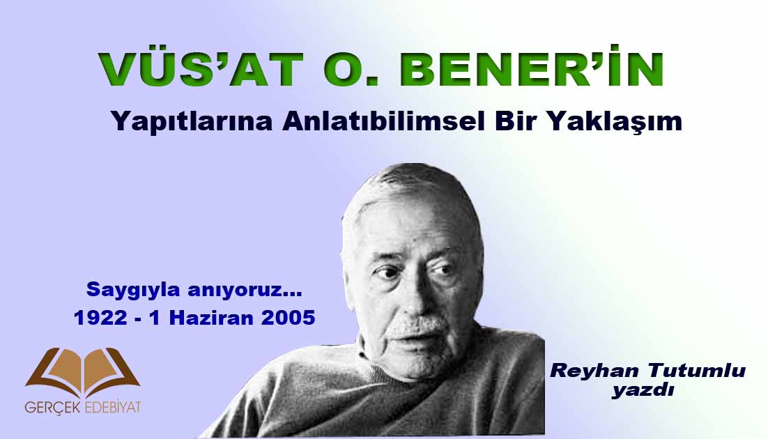 Vüs’at O. Bener’in Yapıtlarına Anlatıbilimsel Bir Yaklaşım / Reyhan Tutumlu