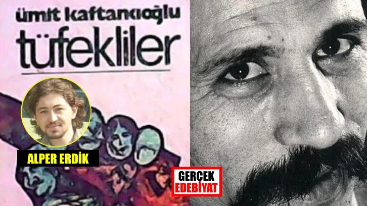Ümit Kaftancıoğlu’nun Tüfekliler romanına ilişkin notlar