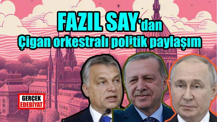 Fazıl Say'dan 'Urban Erdoğan Putin' çıkışı!