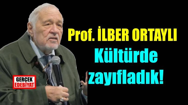 İlber Ortaylı'dan '100. yıl' uyarısı: Kültürde zayıflıyoruz