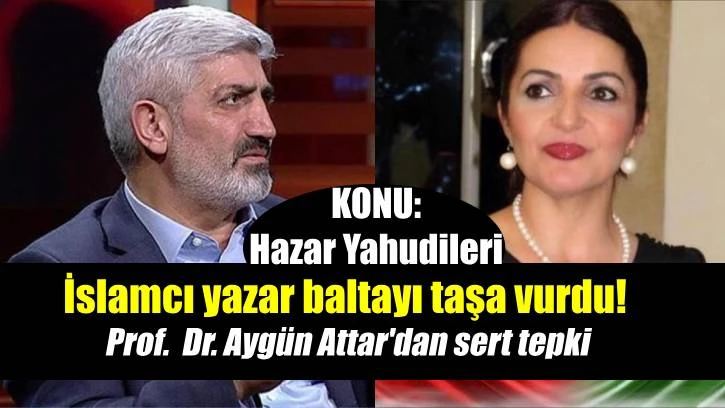 İslamcı yazara Prof. Aygün Attar'dan sert sözler
