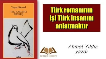 Yaşar Kemal'in Tek Kanatlı Kuş romanı ne anlatıyor? / Ahmet Yıldız