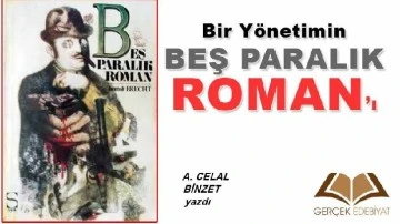 Bir yönetimin 'Beş Paralık Roman'ı / A. Celal Binzet