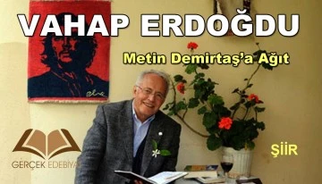 Metin Demirtaş'a ağıt / Vahap Erdoğdu