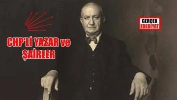 Bir zamanlar Türkiye'nin en önemli yazar ve şairleri CHP'den milletvekili seçilmişti