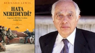 Bernard Lewis'in Hata neredeydi? - 'Doğu’nun 300 Yıldır Cevabını Aradığı Soru' kitabı iki ayda 4. baskı yaptı