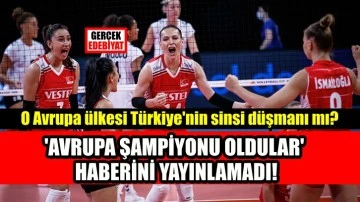 A Milli Kadın Voleybol Takımımızın şampiyonluğunu haber yapmayan Avrupa ülkesi!