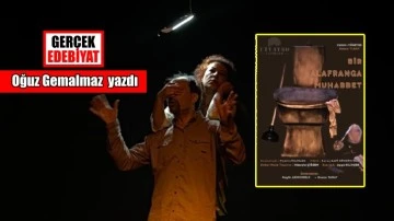 Bir Alafranga Muhabbet oyunu üzerine / Oğuz Gemalmaz