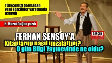 'Ferhan Şensoy ölür mü?' Issız acun kalır mı? / H. Murat Doğan
