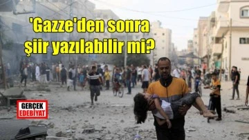 'Gazze'den sonra şiir yazmak...'