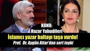 İslamcı yazara Prof. Aygün Attar'dan sert sözler