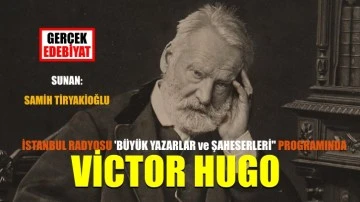 İstanbul Radyosu’nda ‘Büyük Yazarlar ve Şaheserleri’ saatinde: Victor Hugo