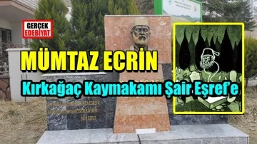 Kırkağaç Kaymakamı Şair Eşref’e / Mümtaz Ecri