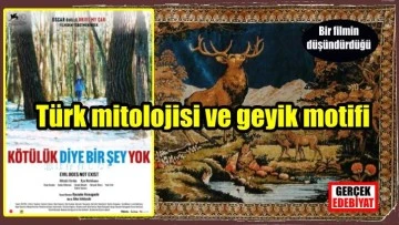 Kötülük Diye Bir Şey Yok filmi ve  Türk mitolojisinde geyik motifi / Güldem Eczacının