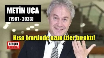 Metin Uca öldü