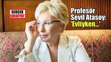 Profesör Sevil Atasoy'dan özel hayat itirafı