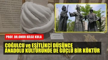Sosyal demokrasi, Anadolu’da çoğulculuk,  tolerans ve hümanizm birikimini nasıl güncelleştirebilir? / Prof. Onur Bilge Kula