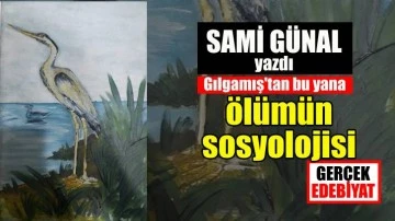Ta Gılgamış’tan bu yana ölümün sosyolojisi / Sami Günal