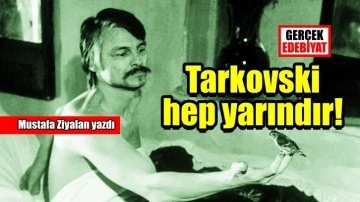 Tarkovski hep yarına yakışacak / Mustafa Ziyalan