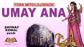 Türk mitolojisinde Umay Ana / Şahnaz Kemal
