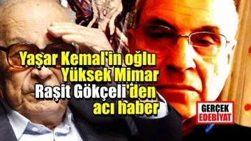 Yaşar Kemal'in oğlu yazarımız Raşit Gökçeli öldü